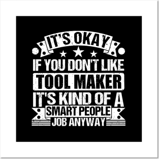 Tool Maker lover It's Okay If You Don't Like Tool Maker It's Kind Of A Smart People job Anyway Posters and Art